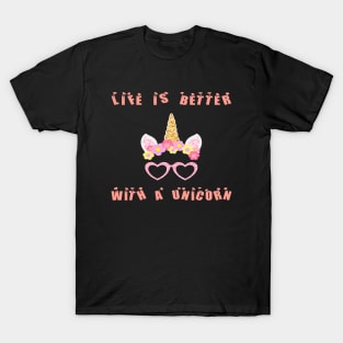 Life is better with a unicorn Funny T-Shirt